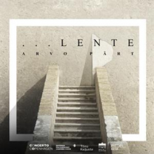 Concerto Copenhagen & Estonian Philharmonic Chamber Choir & Tonu Kaljuste - Arvo Part: Lente