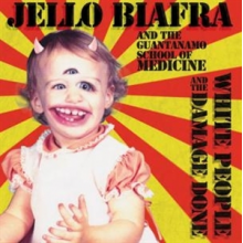 Biafra, Jello & the Guantanamo School of Medicine - White People and the Damage Done