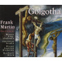 Martin, F. - Golgotha -Oratorio-