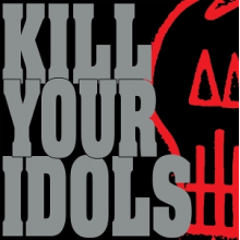 Kill Your Idols - No Gimmicks Needed