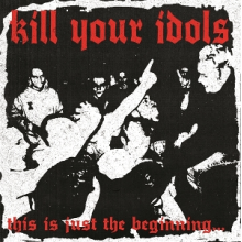 Kill Your Idols - This is Just the Beginning