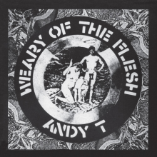 Andy T - Weary of the Flesh