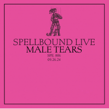 Male Tears - Spellbound Live Vol. 6: Male Tears