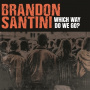 Santini, Brandon - Which Way Do We Go?