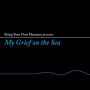 V/A - Bring Your Own Hammer Presents My Grief On the Sea