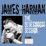 Harman, James - The Bluesmoose Session