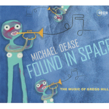 Dease, Michael - Found In Space: the Music of Gregg Hill