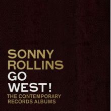 Rollins, Sonny - Go West!: the Contemporary Records Albums