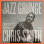 Smith, Chris - Jazz Grunge