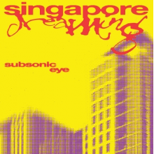 Subsonic Eye - Singapore Dreaming