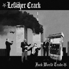 Leftover Crack - Fuck World Trade