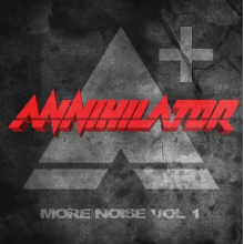 Annihilator - More Noise Vol. 1