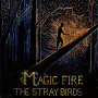 Stray Birds - Magic Fire