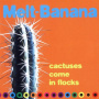 Melt-Banana - Cactuses Come In the Floc