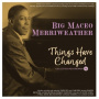 Merriweather, Big Maceo - Things Have Changed - Collected Recordings 1941-50