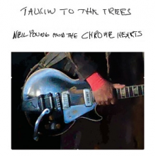 Neil Young and the Chrome Hearts - Talkin To the Trees