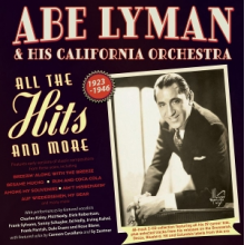Abe Lyman & His California Orchestra - All the Hits and More 1923-46