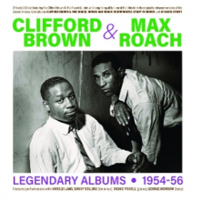 Brown, Clifford & Max Roach - Legendary Albums 1954-56