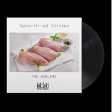 Muslims - Gentrifried Chicken