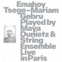 Gebru, Emahoy Tsege Mariam - Played By Maya Dunietz & String Ensemble, Live In Paris