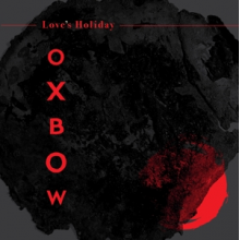 Oxbow - Love's Holiday