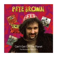 Brown, Pete - Can't Get Off the Planet - the Recordings 1968-1973
