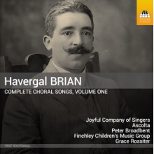 Broadbent, Peter - Havergal Brian: Complete Choral Songs, Volume One