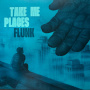 Flunk - Take Me Places
