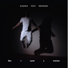 Eugenia Post Meridiem - Like I Need a Tension