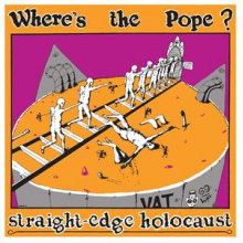 Where's the Pope? - Straight Edge Holocaust