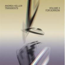 Keller, Andrea - Transients Volume 3: For Sorrow