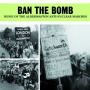 V/A - Ban the Bomb - Music of the Aldermaston Anti-Nuclear Marches