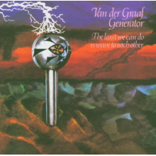 Van Der Graaf Generator - The Least We Can Do is Wave To Each Other