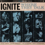 Ignite - Where They Talk