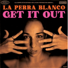 Perra Blanco, La - Get It Out
