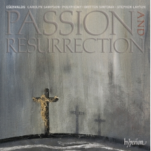 Polyphony & Stephen Layton - Esenvalds: Passion & Resurrection & Other Choral Works