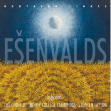 Choir of Trinity College Cambridge & Stephen Layton - Esenvalds: Northern Lights & Other Choral Works