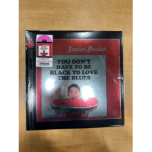 Parker, Junior - You Don't Have To Be Black To Love the Blues