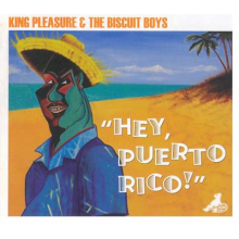 King Pleasure & the Biscuit Boys - Hey Puerto Rico!