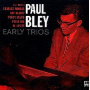 Bley, Paul - Early Trios