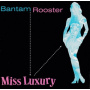 Bantam Rooster - Miss Luxury/Real Live Wire