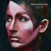 Michaelson, Ingrid - It Doesn't Have To Make Sense