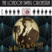 London Swing Orchestra - Rise of the Crooner 1945-1975