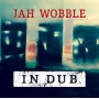 Wobble, Jah - In Dub - Deluxe 2cd Set
