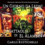 Rustichelli, Carlo - Un Giorno Da Leoni  La Battaglia Di El Alamein
