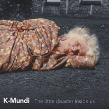 K-Mundi - Little Disaster Inside Us