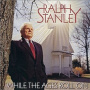 Stanley, Ralph - While the Ages Roll