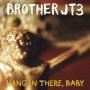 Brother Jt3 - Hang In There Baby