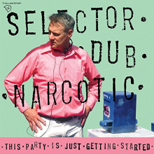 Selector Dub Narcotic - This Party is Just Getting Started