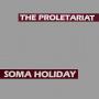 Proletariat - Soma Holiday